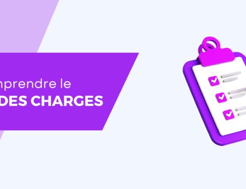 La bonne compréhension du Cahier des Charges par vos clients