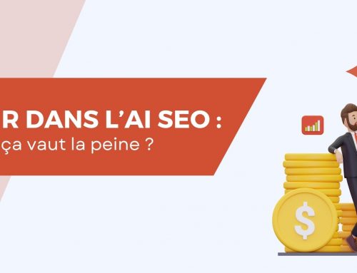 Est-ce que ça vaut la peine d&rsquo;investir dans l’AI SEO ?