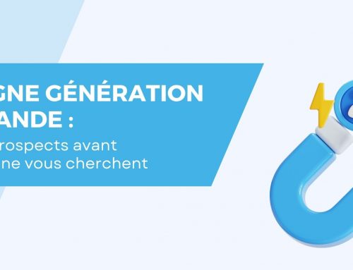 Campagne Génération de Demande : attirer des prospects avant même qu&rsquo;ils ne cherchent vos produits/services