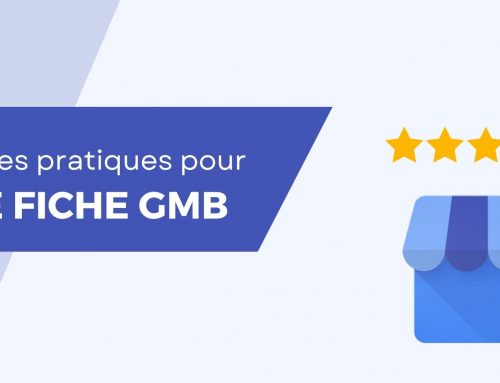 Fiche d&rsquo;Établissement Google : les bonnes pratiques pour améliorer votre profil GMB
