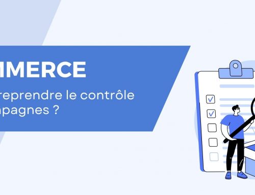 Comment reprendre le contrôle de vos campagnes Google Ads ?